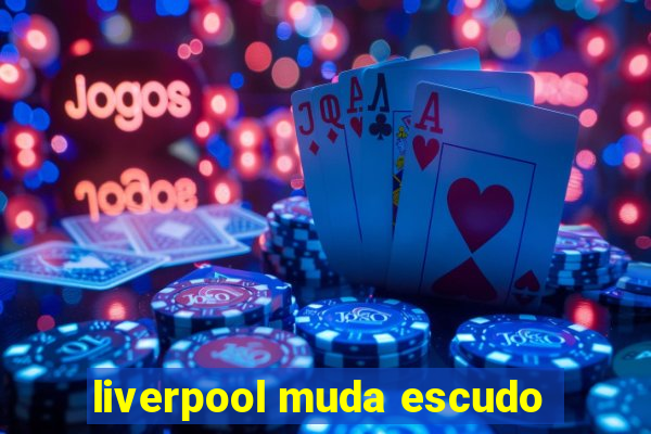 liverpool muda escudo